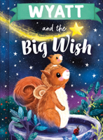 Wyatt and the Big Wish: A Personalized Book About Love and Friendship for Babies and Toddlers 1464240892 Book Cover