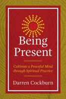 Being Present: Cultivate a Peaceful Mind through Spiritual Practice 1844097463 Book Cover