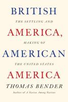 British America, American America: The Settling and Making of the United States 0809067099 Book Cover