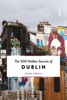 The 500 Hidden Secrets of Dublin 9460582028 Book Cover