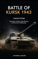 Battle of Kursk 1943: Operation Citadel, Tank Warfare, and the End of Blitzkrieg B0GH7QBZD8 Book Cover