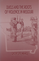 Duels and the Roots of Violence in Missouri 0826212840 Book Cover