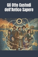 Gli Otto Custodi dell'Antico Sapere (Italian Edition) B0G5MGL68W Book Cover