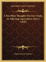 A Few Plain Thoughts On Free Trade, As Affecting Agriculture, Part 2 1169510043 Book Cover
