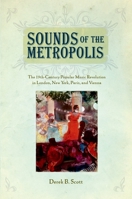 Sounds of the Metropolis: The 19th Century Popular Music Revolution in London, New York, Paris and Vienna 0199891877 Book Cover