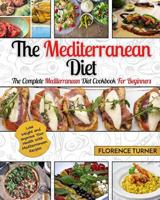 Mediterranean Diet: The Complete Mediterranean Diet Cookbook for Beginners - Lose Weight and Improve Your Health with Mediterranean Recipes 1545488096 Book Cover