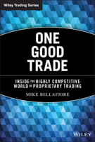 One Good Trade: Inside the Highly Competitive World of Proprietary Trading 0470529407 Book Cover