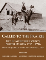 Called to the Prairie - Life in Mckenzie County North Dakota 1915 - 1916 (From the Journals of the Rev. Richard C. Jahn) 0578143372 Book Cover