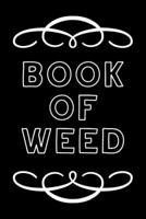 Book of Weed: A Cannabis Logbook for Keeping Track of Different Strains, Their Effects, Symptoms Relieved and Ratings. 1712285998 Book Cover