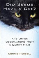 Did Jesus Have a Cat?: And Other Observations from a Quirky Mind 098296787X Book Cover
