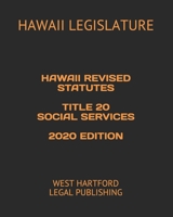 HAWAII REVISED STATUTES TITLE 20 SOCIAL SERVICES 2020 EDITION: WEST HARTFORD LEGAL PUBLISHING B089CLX4B1 Book Cover