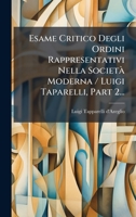 Esame Critico Degli Ordini Rappresentativi Nella SocietÃ Moderna / Luigi Taparelli, Part 2... (Italian Edition) 1024598446 Book Cover