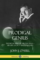 Prodigal Genius: The Life of Nikola Tesla