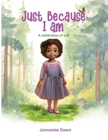 Just Because I Am: A Celebration of Self B0FKSBZZ37 Book Cover