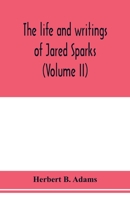 The Life And Writings Of Jared Sparks: Comprising Selections From His Journals And Correspondence; Volume 2 935397822X Book Cover