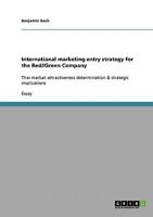 International marketing entry strategy for the Red//Green Company: Thai market attractiveness determination & strategic implications 363881095X Book Cover