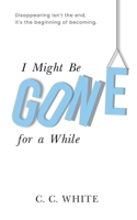 I Might Be Gone for a While B0DQDZL4FH Book Cover
