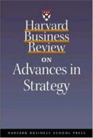 Harvard Business Review on Advances in Strategy 1578518032 Book Cover