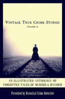 Vintage True Crime Stories Vol 2: An Illustrated Anthology of Forgotten Tales of Murder & Mayhem 1732611912 Book Cover