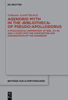 Agenorid Myth in the >Bibliotheca: A Philological Commentary of Bibl. III.1-56 and a Study Into the Composition and Organization of the Handbook 3110602792 Book Cover