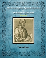 The Prescription Against Heretics and An Answer to the Jews 1034703870 Book Cover