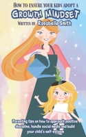 How to Ensure Your Kids Adopt a Growth Mindset: Parenting Tips on How to Approach Positive Discipline, Handle Social Media and Build Your Child's Self-Esteem B088Y4HH5C Book Cover