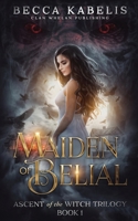 Maiden of Belial: Ascent of the Witch Trilogy Book 1 1960891146 Book Cover