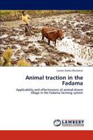 Animal traction in the Fadama: Applicability and effectiveness of animal-drawn tillage in the Fadama farming system 3844399550 Book Cover