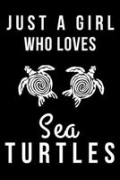 JUST A GIRL WHO LOVES SEA TURTLES: CUTE SEA TURTLE GIFT FOR GIRLS BLANK LINED NOTEBOOK (6X9), 120 PAGES 1675812306 Book Cover