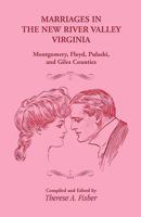 Marriages in the New River Valley, Virginia: Montgomery, Floyd, Pulaski, and Giles Counties 1556134371 Book Cover