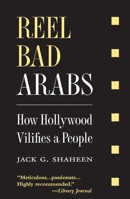 Reel Bad Arabs: How Hollywood Vilifies a People 1566567521 Book Cover
