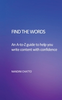 Find The Words: An A-to-Z Guide to help you write content with confidence 1399950371 Book Cover