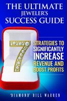 The Ultimate Jeweler's Success Guide: 7 Strategies to Significantly Increase Revenue and Boost Profits 1735115029 Book Cover