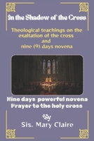 In the Shadow of the Cross: Theological teachings on the exaltation of the cross and nine (9) days novena B0FRRDKV8T Book Cover