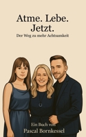 Atme. Lebe. Jetzt. – Der Weg zu mehr Achtsamkeit: Ein Familienroman über Achtsamkeit, Heilung und kleine Übungen für große Veränderungen (German Edition) B0F5VVFDMN Book Cover