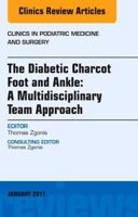 The Diabetic Charcot Foot and Ankle: A Multidisciplinary Team Approach, an Issue of Clinics in Podiatric Medicine and Surgery: Volume 34-1 0323482694 Book Cover