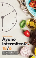 Ayuno Intermitente 16/8: La gu�a definitiva para vivir de manera saludable, perder peso, quemar grasa y envejecer lentamente con la autofagia y el control del metabolismo, incluye recetas 1803216778 Book Cover