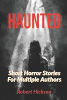 Horror: HAUNTED: Short Horror Stories For Multiple Authors 1655161792 Book Cover