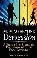 Moving Beyond Depression: A Step by Step System for Reclaiming Your Life from Depression 0982101015 Book Cover
