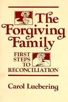 Forgiving Family: First Steps to Reconciliation 0867160276 Book Cover