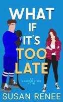 What If It's Too Late (Anaheim Stars Hockey Series) 196493026X Book Cover