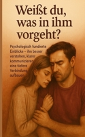 Weißt du, was in ihm vorgeht?: Psychologisch fundierte Einblicke – ihn besser verstehen, klarer kommunizieren, eine tiefere Verbindung aufbauen. (German Edition) B0FF24LWGT Book Cover