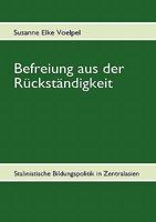Befreiung aus der Rückständigkeit: Stalinistische Bildungspolitik in Zentralasien 3842358938 Book Cover