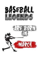 Baseball Legends Are Born In MARCH: Funny Gift for Baseball players, Blank Lined Baseball Gifts for Baseball Lover (120 pages, 6x9, Soft Cover, Matte Finish.) 1660803225 Book Cover