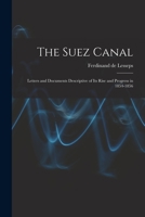 The Suez Canal: Letters And Documents Descriptive Of Its Rise And Progress In 1854-1856 1016257619 Book Cover