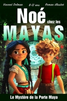Noé chez les Mayas: Une aventure illustrée dans la jungle maya, avec temples perdus, légendes anciennes et énigmes, pour les lecteurs de 8 à 12 ans (Les Mondes Secrets) (French Edition) B0GRN19NY7 Book Cover