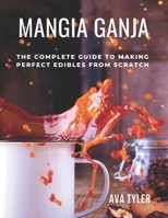 Mangia Ganja : The Stoner Strategies Guide to Making Edibles from Scratch null Book Cover