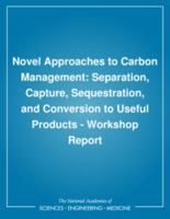 Novel Approaches to Carbon Management: Separation, Capture, Sequestration, and Conversion to Useful Products - Workshop Report 0309089379 Book Cover