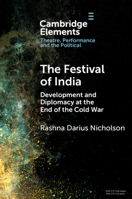 The Festival of India: Development and Diplomacy at the End of the Cold War (Elements in Theatre, Performance and the Political) 1009358391 Book Cover