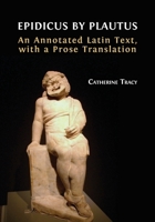 Epidicus by Plautus: An Annotated Latin Text, with a Prose Translation 1800642849 Book Cover